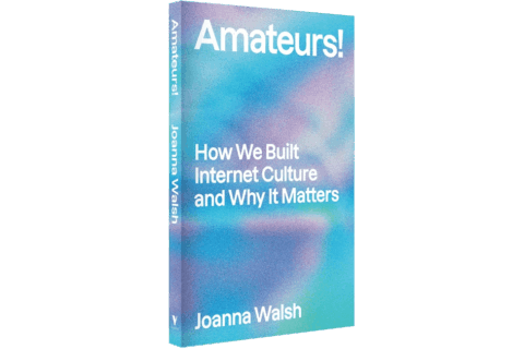 Amateurs How we built internet culture and why it matters